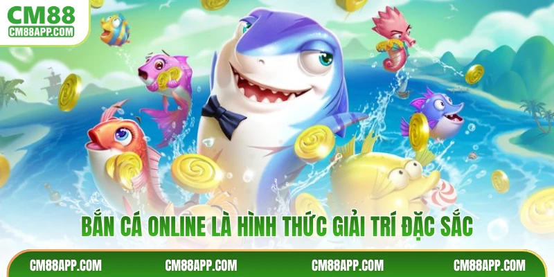 Bắn cá online là hình thức giải trí đặc sắc