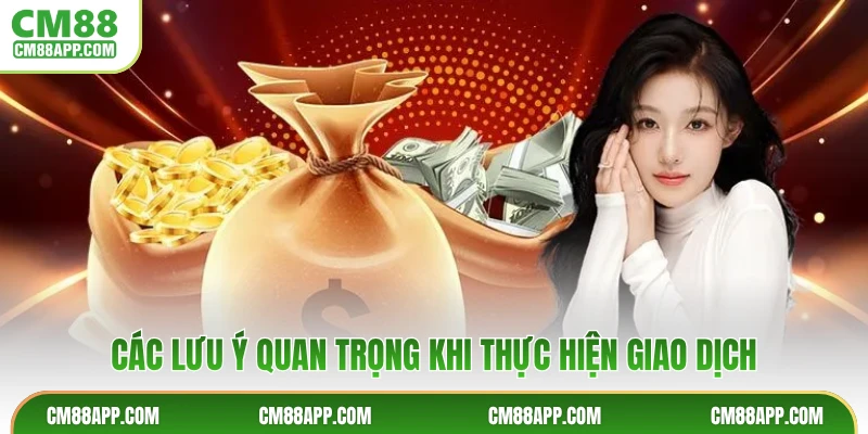 Các lưu ý quan trọng khi thực hiện giao dịch