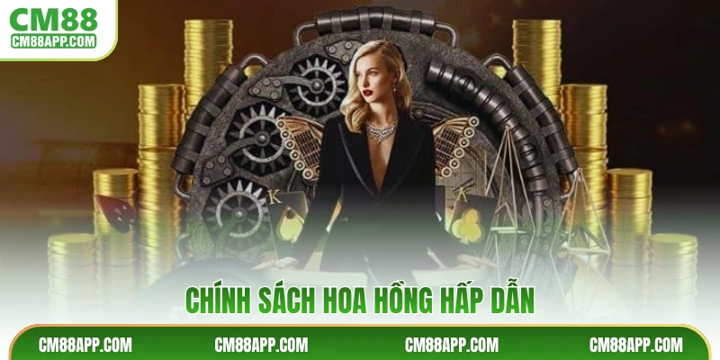 Chính sách hoa hồng hấp dẫn