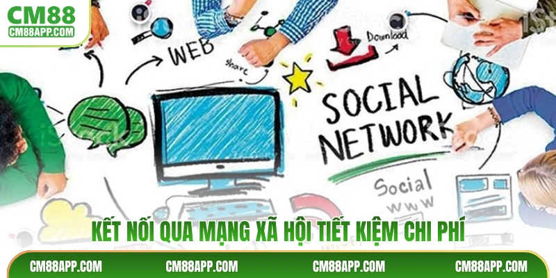 Kết nối qua mạng xã hội tiết kiệm chi phí