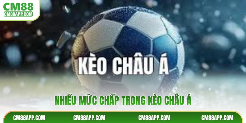 Nhiều mức chấp trong kèo châu Á