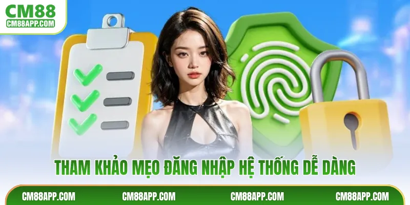 Tham khảo mẹo đăng nhập hệ thống dễ dàng